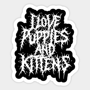 I love Puppies and Kittens Grindcore deathmetal logo Sticker